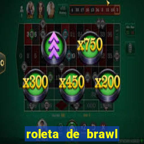 roleta de brawl stars 2024